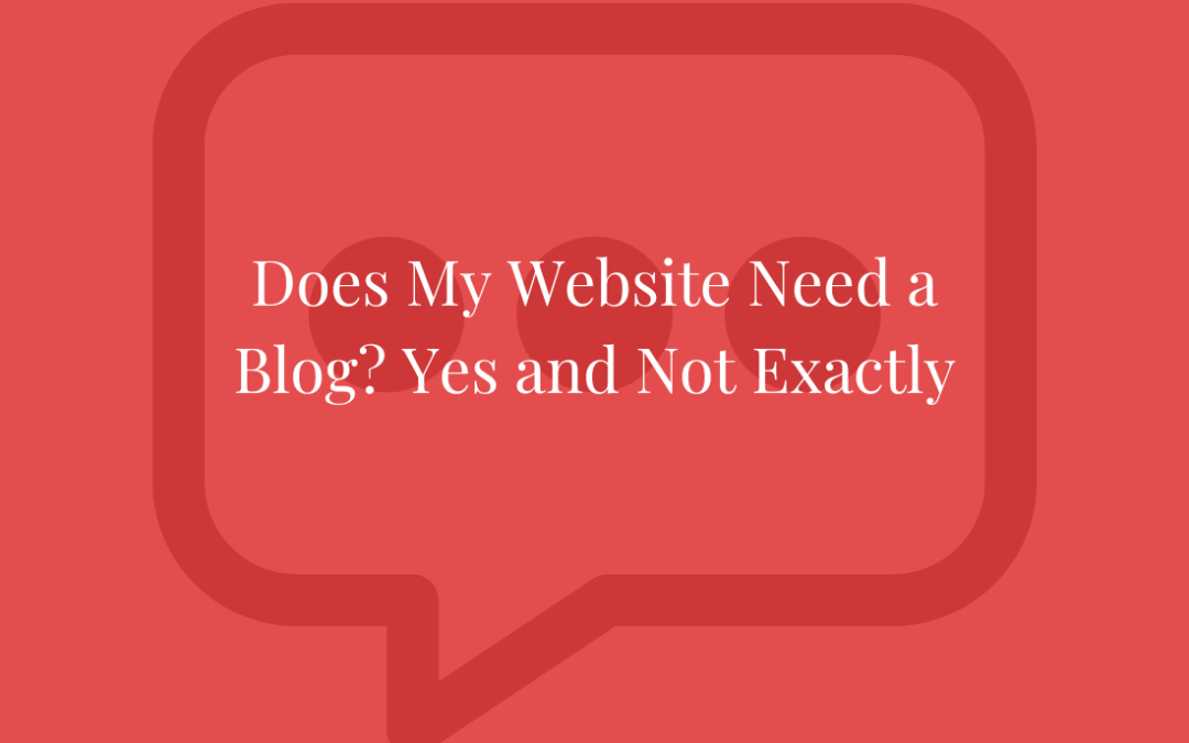 Does My Website Need a Blog? Yes, but Call it Whatever You Like